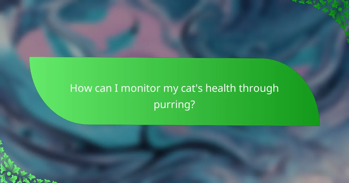 How can I monitor my cat's health through purring?