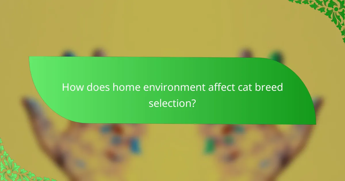 How does home environment affect cat breed selection?