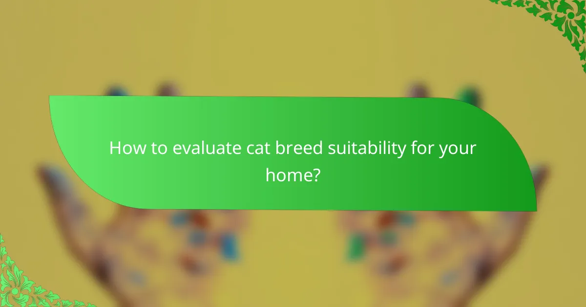 How to evaluate cat breed suitability for your home?