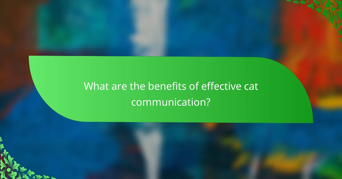 What are the benefits of effective cat communication?