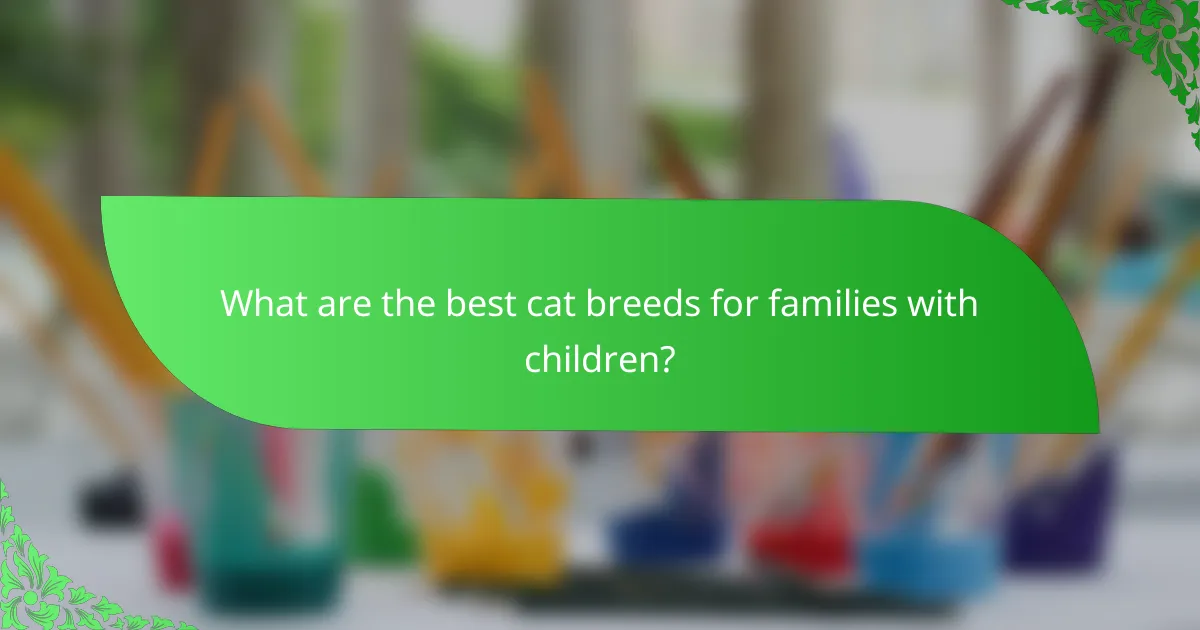 What are the best cat breeds for families with children?