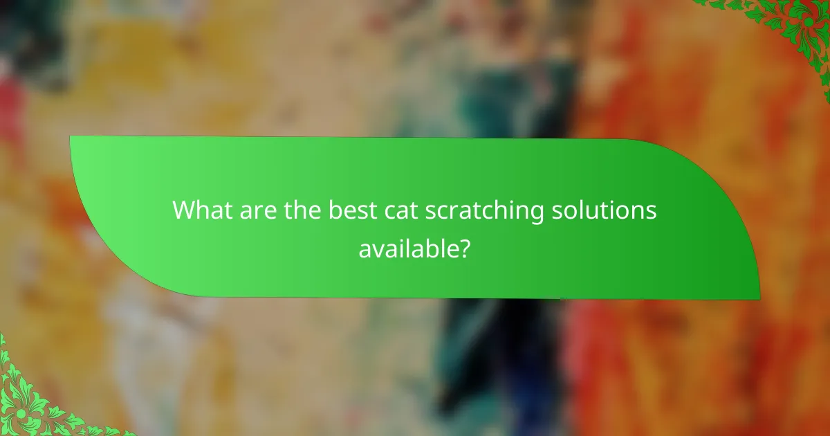 What are the best cat scratching solutions available?