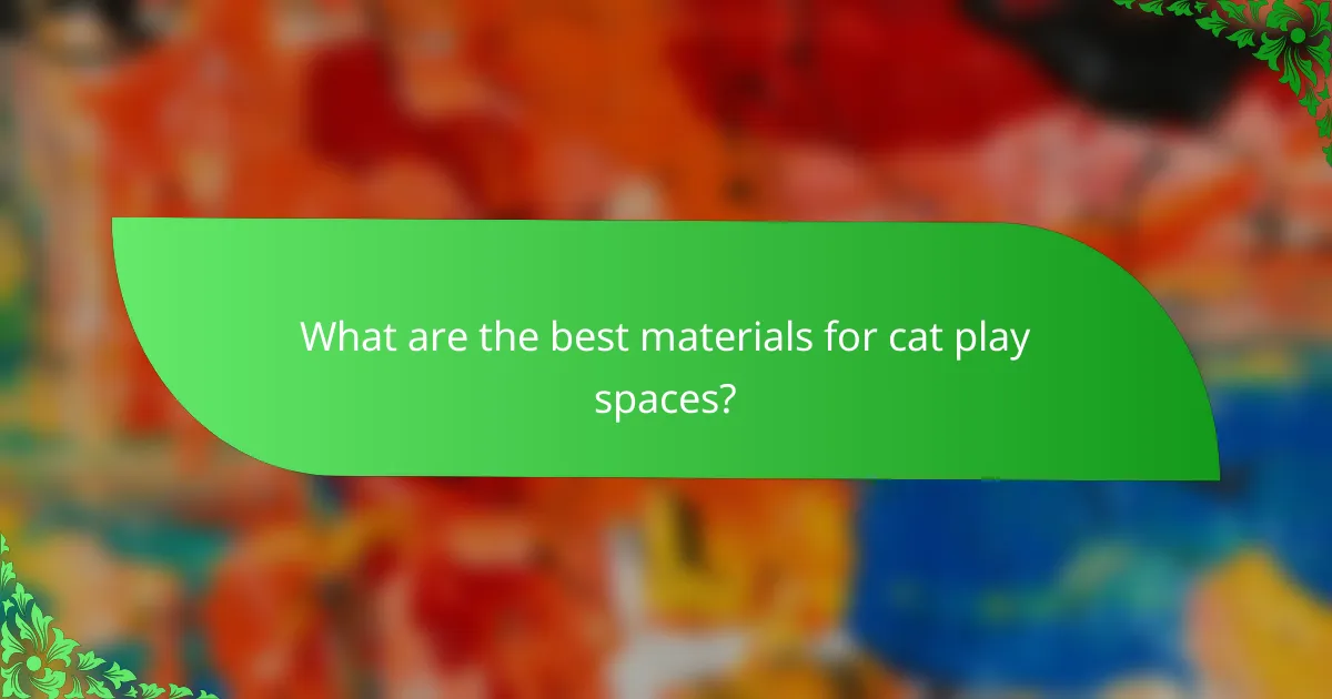 What are the best materials for cat play spaces?