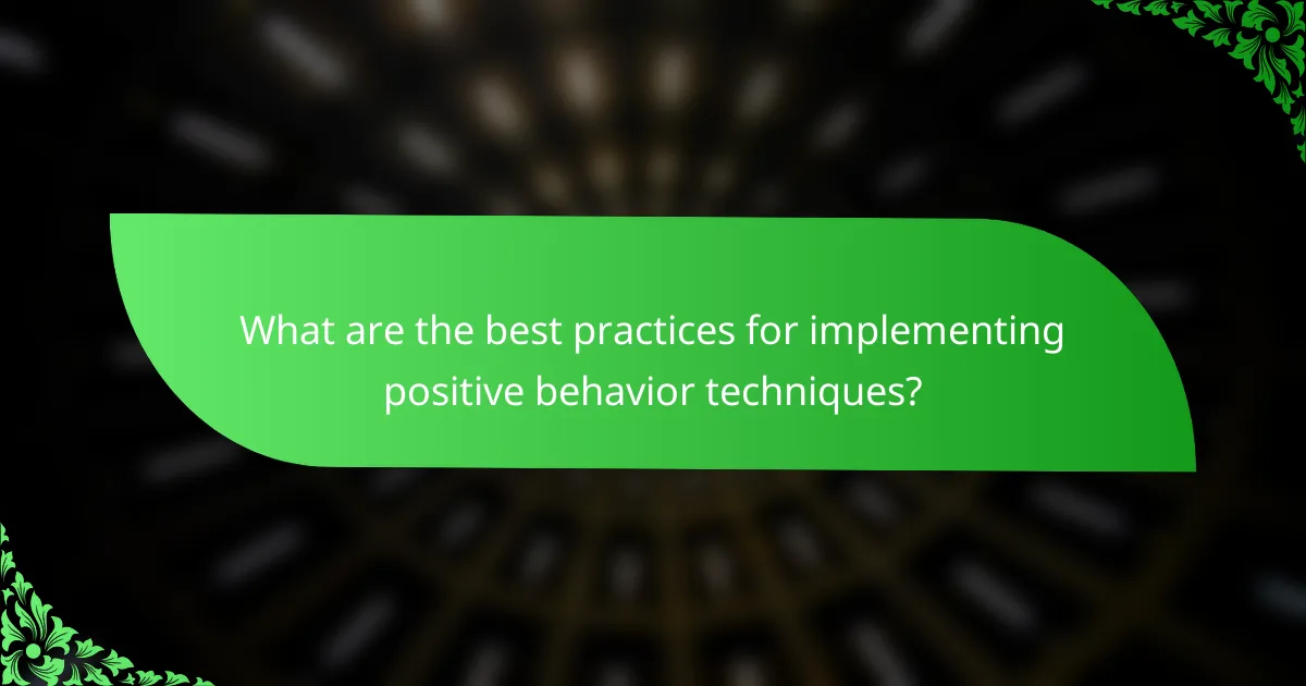 What are the best practices for implementing positive behavior techniques?