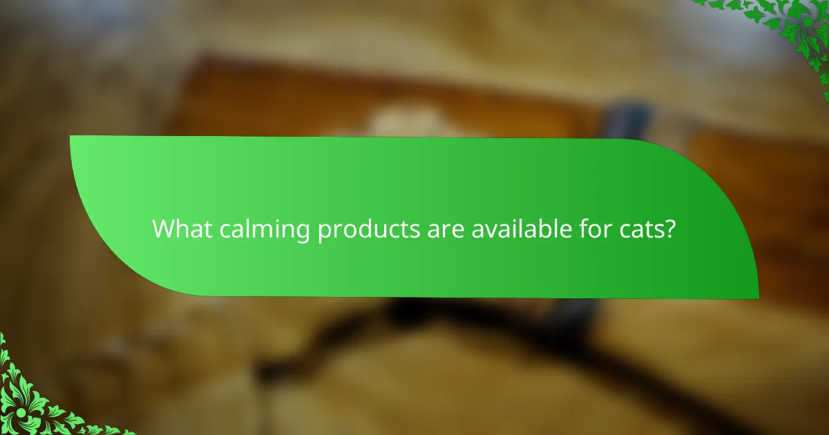 What calming products are available for cats?